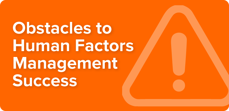 Obstacles to Human Factors Management Success