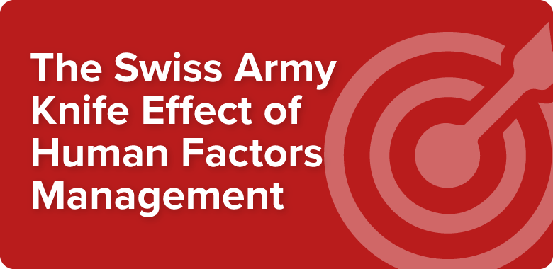 The Swiss Army Knife Effect of Human Factors Management